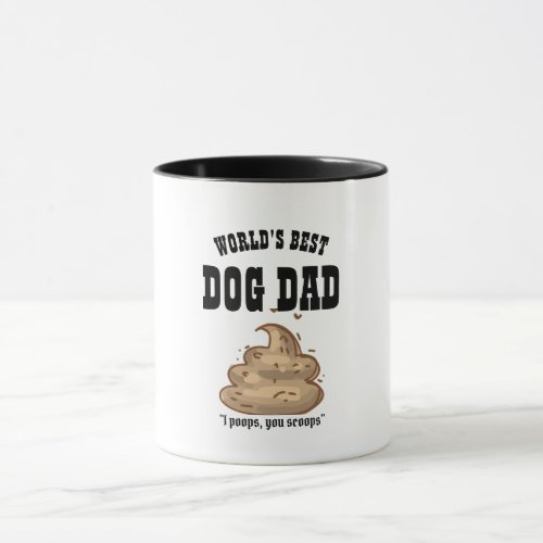 FUNNY BEST DOG DAD Gift _ I Poops You Scoops Mug