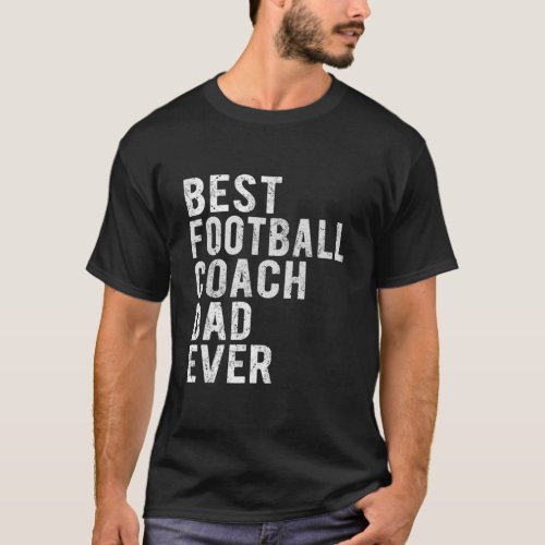 Funny Best Football Coach Dad Ever Daddy Quotes Te T_Shirt