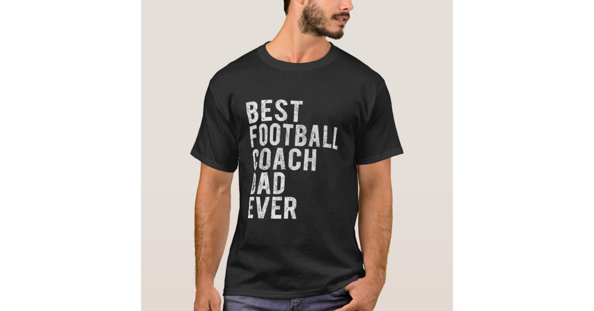Funny Best Football Coach Dad Ever Daddy Quotes Te T-Shirt | Zazzle