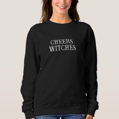 Funny Best Friend  Cheers Witches Sweatshirt