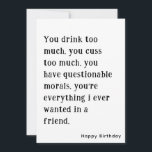 Funny Best Friend Happy Birthday Card<br><div class="desc">You drink too much. you cuss too much. Funny Best Friend Happy Birthday Card with Simple Black and white Text. This Card Features a Customizable Name and Text on Front and the Back side. Write Your Personal Message on the Back Side. Click on the Personalize Button to Add Your Text...</div>