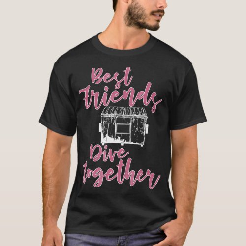 Funny Best Friends Dive Together Dumpster Diving T_Shirt