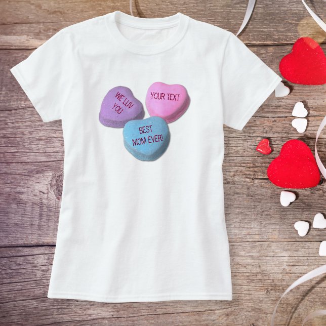 Funny Best Mom Valentine Candy Heart Custom Text T-Shirt (Creator Uploaded)