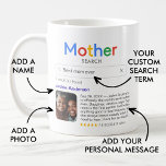 Funny Best Mother Ever Search Results With Photo Coffee Mug<br><div class="desc">This funny "Mother Search" mug is the ultimate tribute to your one-of-a-kind mom. The mug features a "Mother Search" logo with your custom search term ('Best mom/mommy/mum/mummy/mam ever'), and a single search result. Customize it with her name, a photo, and your personal heartwarming or funny message, making it a special...</div>