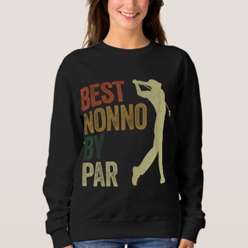 Funny Best Nonno By Par Apparel Golf Dad Fathers  Sweatshirt