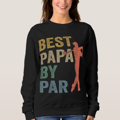 Funny Best Papa By Par Fathers Day Golf Gift Gran Sweatshirt