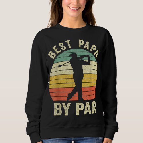 Funny Best Papa By Par Fathers Day Golf Gift Gran Sweatshirt
