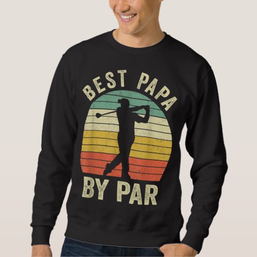 Funny Best Papa By Par Fathers Day Golf Gift Gran Sweatshirt
