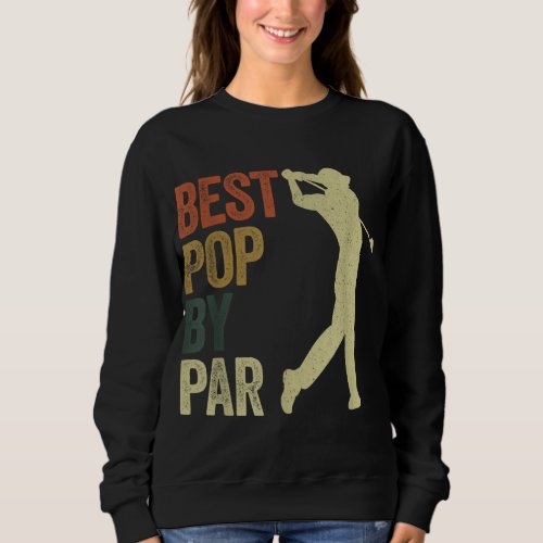 Funny Best Pop By Par Apparel Golf Dad Fathers Da Sweatshirt