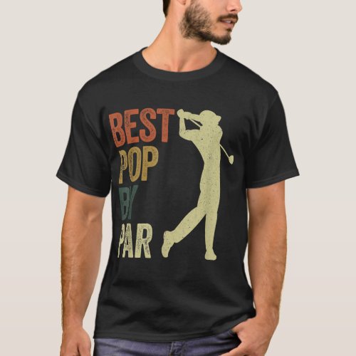 Funny Best Pop By Par Apparel Golf Dad Fathers Da T_Shirt