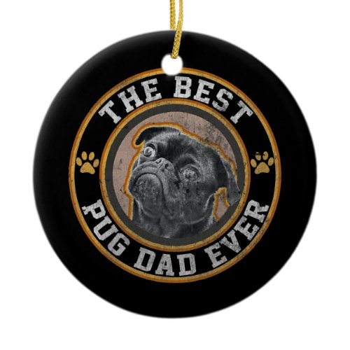 Funny Best Pug Dad Ever For Pug Dog Pet Lover Ceramic Ornament