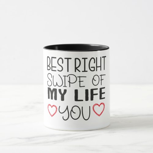 funny best right swipe of my life you quotes gift mug