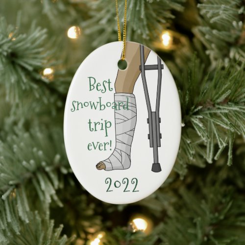 Funny Best snowboard trip ever! Broken ankle cast Ceramic Ornament