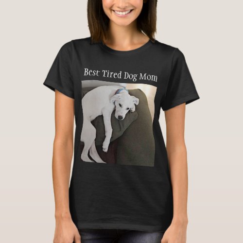 Funny Best Tired Mom Cute Dog Black T_Shirt