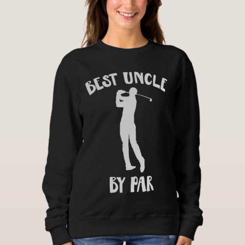 Funny Best Uncle By Par Golf Gift Sweatshirt