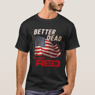 Funny Better Dead Than Red Cool Anti Communist US  T-Shirt