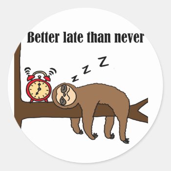 Funny Better Late Than Never Sloth Classic Round Sticker by naturesmiles at Zazzle