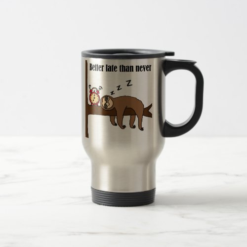 Funny Better Late than Never Sloth Travel Mug