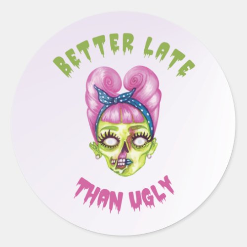Funny Better late than ugly cute zombie face Classic Round Sticker