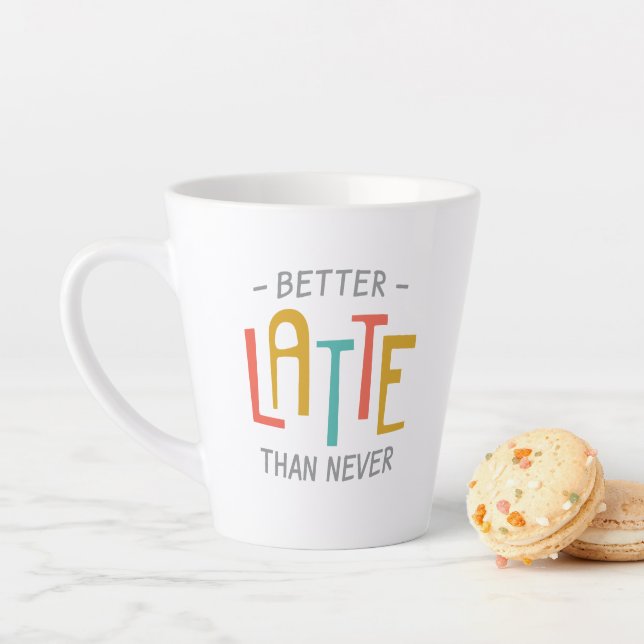 Funny Better Latte Than Never Pun Latte Mug (In Situ)