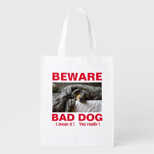 Funny Beware Bad Dog Grocery Bag