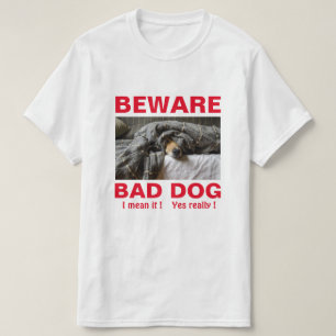 Funny Beware Bad Dog T-Shirt