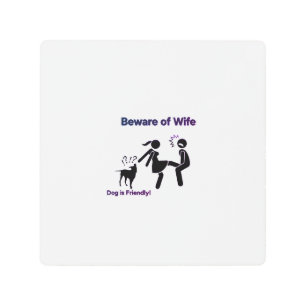 Funny Beware of Wife Sign – Dog Is Friendly 