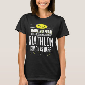 Funny Biathlon Coach Design - Have No Fear!  T-Shirt