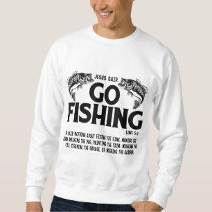 Funny Bible Saying, Jesus Said Go Fishing Luke 5 4 Sweatshirt