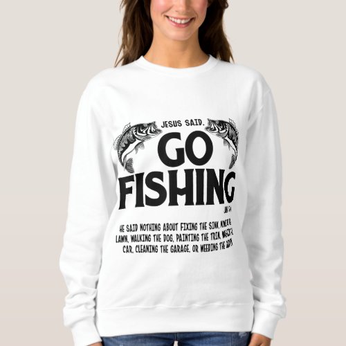 Funny Bible Saying Jesus Said Go Fishing Luke 5 4 Sweatshirt