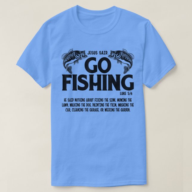 Funny Bible Saying, Jesus Said Go Fishing Luke 5 4 T-Shirt (Design Front)