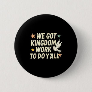 Funny Bible Verse Christian We Got Kingdom Work To Button