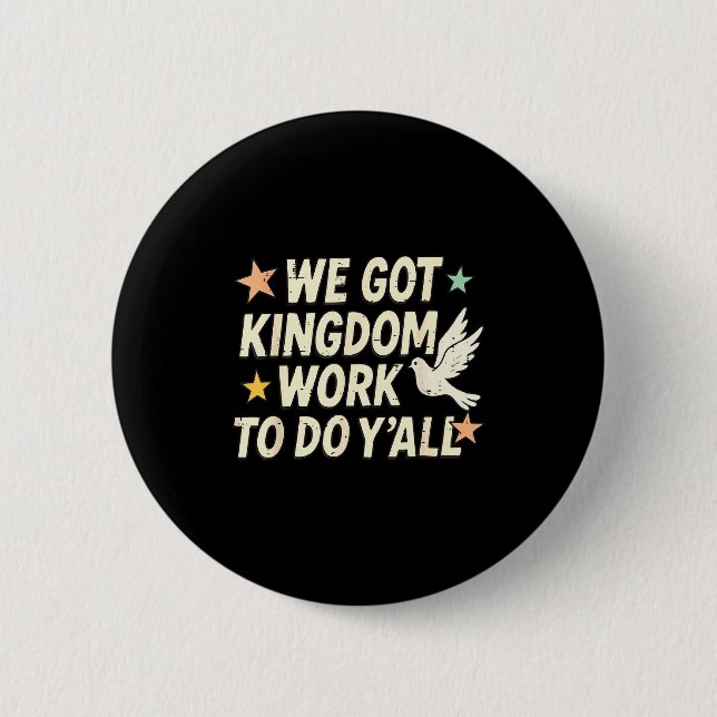 Funny Bible Verse Christian We Got Kingdom Work To Button (Front)