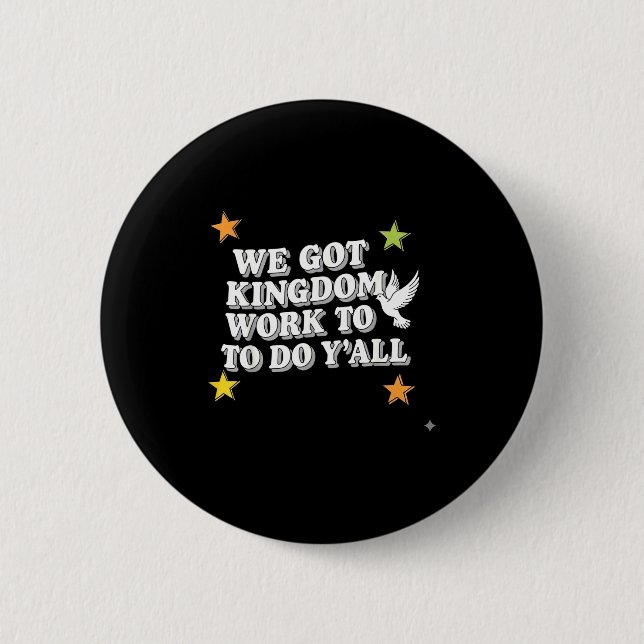 Funny Bible Verse Christian We Got Kingdom Work To Button (Front)