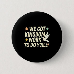 Funny Bible Verse Christian We Got Kingdom Work To Button