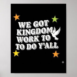 Funny Bible Verse Christian We Got Kingdom Work To Poster