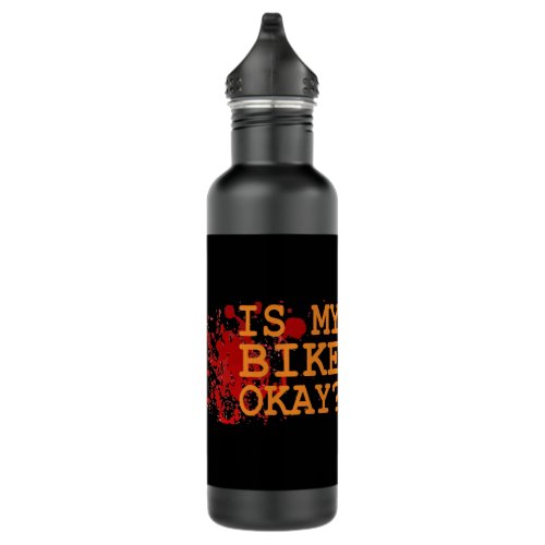 Funny Bicycle Quote _ Is My Bike Okay Stainless Steel Water Bottle