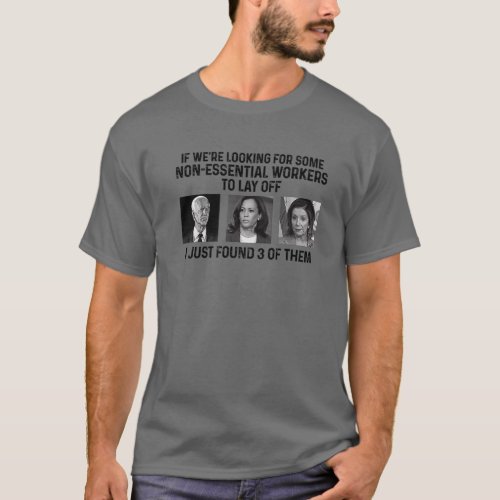 Funny Biden 3 Non_Essential Workers To Lay Off Ant T_Shirt