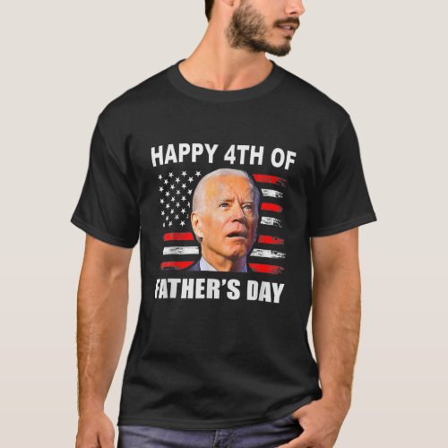 Funny Biden Confused 4Th Happy 4Th Of Fathers Day T_Shirt