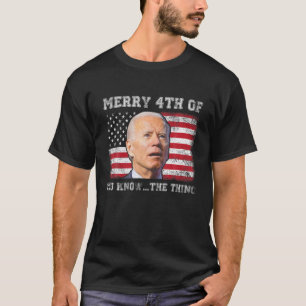 Funny Biden Confused Merry Happy 4Th Of You Know.. T-Shirt