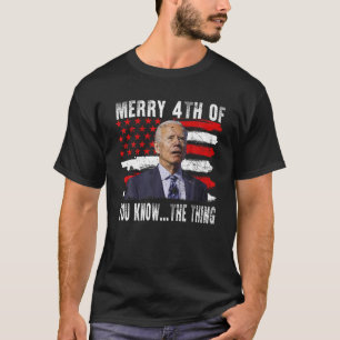 Funny Biden Confused Merry Happy 4th of You Know T T-Shirt