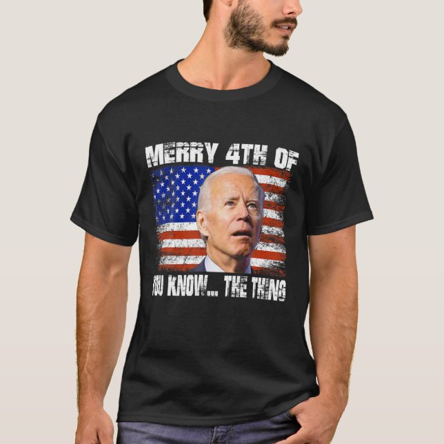 Funny Biden Dazed 4Th Happy 4Th Of You Know... The T-Shirt (Front)