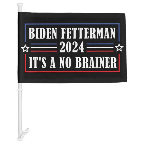Funny Biden Fetterman 2024 Its a No Brainer Car Flag
