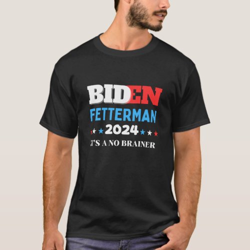 Funny Biden Fetterman 2024 Its a No Brainer Polit T_Shirt