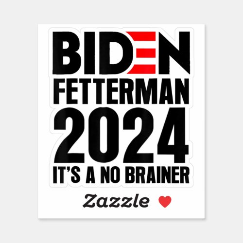 Funny Biden Fetterman 2024 Its a No Brainer Sticker