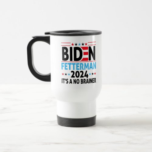 Funny Biden Fetterman 2024 its a no brainer Travel Mug