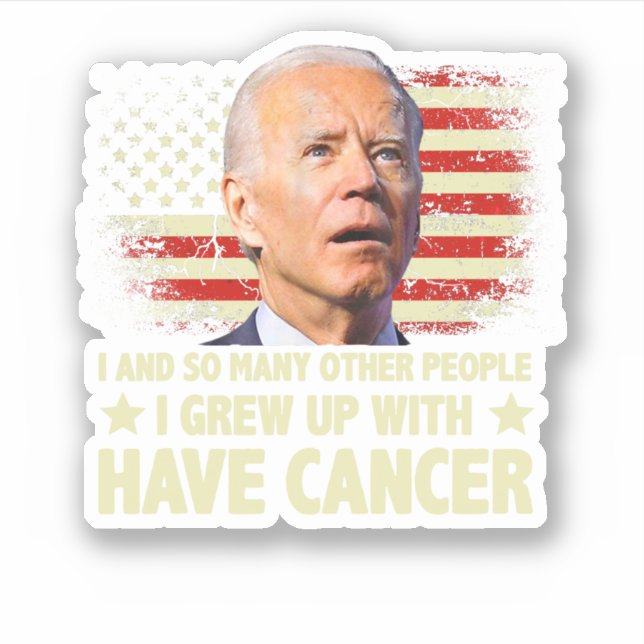 Funny Biden I Grew Up With Have Cancer Sticker (Front)
