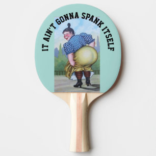 FUNNY BIG BUTT WOMAN IT AIN'T GONNA SPANK ITSELF PING PONG PADDLE