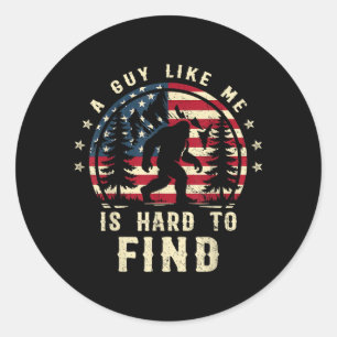 Funny Big Foot A Guy Like is Hard to Find American Classic Round Sticker