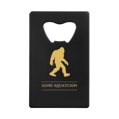 Funny Big Foot Gone Squatchin Sasquatch Credit Card Bottle Opener